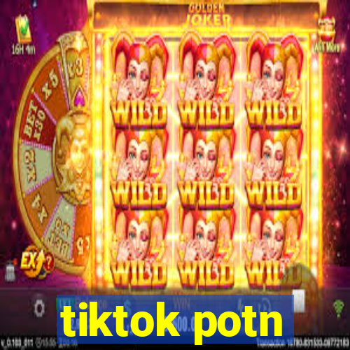 tiktok potn